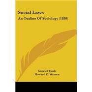 Social Laws : An Outline of Sociology (1899) by Tarde, Gabriel; Warren, Howard C.; Baldwin, James Mark (CON), 9781437084139