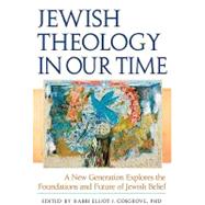 Jewish Theology in Our Time : A New Generation Explores the Foundations and Future of Jewish Belief by Cosgrove, Elliot J., 9781580234139