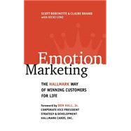 Emotion Marketing: The Hallmark Way of Winning Customers for Life by Robinette, Scott; Brand, Claire, 9780071364140