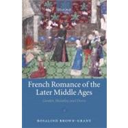 French Romance of the Later Middle Ages Gender, Morality, and Desire by Brown-Grant, Rosalind, 9780199554140