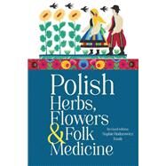Polish Herbs, Flowers & Folk...,Knab, Sophie Hodorowicz,9780781814140