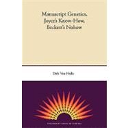 Manuscript Genetics, Joyce's Know-how, Beckett's Nohow by Van Hulle, Dirk; Knowles, Sebastian D. G., 9780813034140