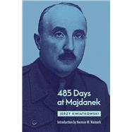485 Days at Majdanek by Kwiatkowski, Jerzy, 9780817924140