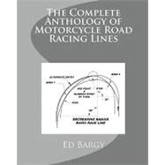 The Complete Anthology of Motorcycle Road Racing Lines by Bargy, Ed, 9781449544140