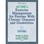Acsm's Exercise Management for Persons With Chronic Diseases and Disabilities by Moore, Geoffrey E., M.D.; Durstine, J. Larry, Ph.D.; Painter, Patricia L., Ph.D., 9781450434140