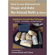 How to Use Bakeware to Shape and Bake No-knead Rolls and More Technique and Recipes by Gamelin, Steve; Olson, Taylor, 9781500164140