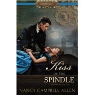 Kiss of the Spindle by Allen, Nancy Campbell, 9781629724140