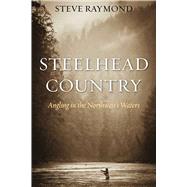 Steelhead Country by Raymond, Steve; Allen, Gordon, 9781634504140