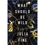 What Should Be Wild by Fine, Julia, 9780062684141