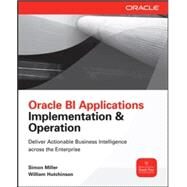 Oracle Business Intelligence Applications Deliver Value Through Rapid Implementations by Miller, Simon; Hutchinson, William, 9780071804141