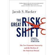 The Great Risk Shift The New Economic Insecurity and the Decline of the American Dream, Second Edition by Hacker, Jacob S., 9780190844141