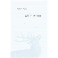 Elk in Winter by Robert Pack, 9780226644141