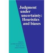 Judgment under Uncertainty: Heuristics and Biases by Edited by Daniel Kahneman , Paul Slovic , Amos Tversky, 9780521284141