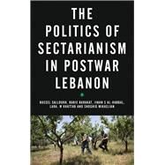 The Politics of Sectarianism in Postwar Lebanon by Salloukh, Bassel F.; Barakat, Rabie; Al-habbal, Jinan S.; Khattab, Lara W.; Mikaelian, Shoghig, 9780745334141