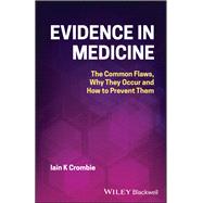 Evidence in Medicine The Common Flaws, Why They Occur and How to Prevent Them by Crombie, Iain K., 9781119794141
