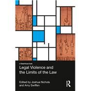 Legal Violence and the Limits of the Law by Swiffen; Amy, 9781138814141
