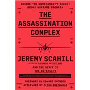 The Assassination Complex by Scahill, Jeremy; Intercept; Snowden, Edward; Greenwald, Glenn (AFT), 9781501144141