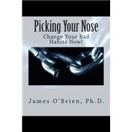 Picking Your Nose by O'Brien, James, 9781502754141
