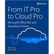 From IT Pro to Cloud Pro Microsoft Office 365 and SharePoint Online by Curry, Ben; Laws, Brian, 9781509304141