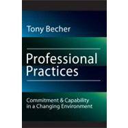 Professional Practices: Commitment and Capability in a Changing Environment by Becher,Tony, 9781560004141