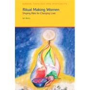 Ritual Making Women: Shaping Rites for Changing Lives by Berry,Jan, 9781845534141