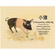 O Porquinho, Little Pig Portuguese and English version by Chew, Katherine Liang; Chew, Frances Sze-Ling; Caldas, Astrid, 9781954124141