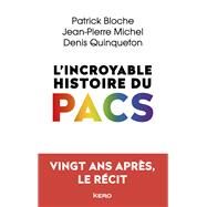 L'incroyable histoire du PACS by Patrick Bloche; Jean-Pierre Michel; Denis Quinqueton, 9782366584141