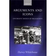 Arguments and Icons Divergent Modes of Religiosity by Whitehouse, Harvey, 9780198234142