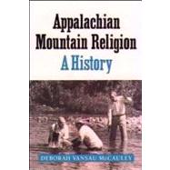 Appalachian Mountain Religion: A History by McCauley, Deborah Vansau, 9780252064142