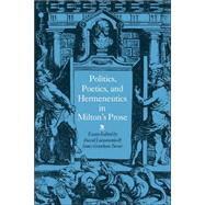 Politics, Poetics, and Hermeneutics in Milton's Prose by Edited by David Loewenstein , James Grantham Turner, 9780521034142
