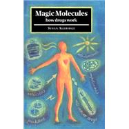 Magic Molecules: How Drugs Work by Susan Aldridge, 9780521584142