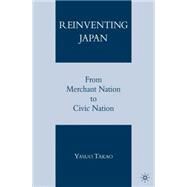Reinventing Japan From Merchant Nation to Civic Nation by Takao, Yasuo, 9781403984142