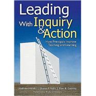 Leading with Inquiry and Action : How Principals Improve Teaching and Learning by Militello, Matthew C; Rallis, Sharon F; Goldring, Ellen B, 9781412964142