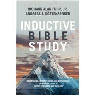 Inductive Bible Study Observation, Interpretation, and Application through the Lenses of History, Literature, and Theology by Fuhr, Al; Köstenberger, Andreas J., 9781433684142