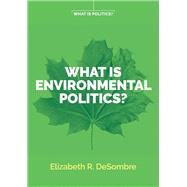 What Is Environmental Politics? by Desombre, Elizabeth R., 9781509534142