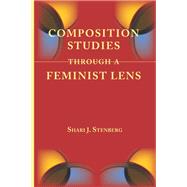 Composition Studies Through a Feminist Lens by Stenberg, Shari J., 9781602354142