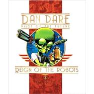 Classic Dan Dare: The Reign of the Robots by Hampson, Frank; Harley, Don, 9781845764142