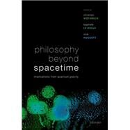 Philosophy Beyond Spacetime Implications from Quantum Gravity by Wthrich, Christian; Le Bihan, Baptiste; Huggett, Nick, 9780198844143