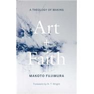 Art and Faith by Makoto Fujimura; Foreword by N. T. Wright, 9780300254143
