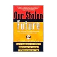 Our Stolen Future : Are We Threatening Our Fertility, Intelligence, and Survival?--A Scientific Detective Story by Colborn, Theo; Dumanoski, Dianne; Meyers, John Peter, 9780452274143