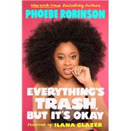 Everything's Trash, but It's Okay by Robinson, Phoebe; Glazer, Ilana, 9780525534143