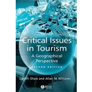 Critical Issues in Tourism A Geographical Perspective by Shaw, Gareth; Williams, Allan M., 9780631224143
