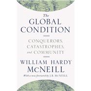 The Global Condition by McNeill, William H.; McNeill, J. R., 9780691174143