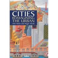 Cities Reimagining the Urban by Amin, Ash; Thrift, Nigel, 9780745624143
