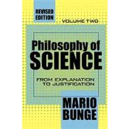 Philosophy of Science: Volume 2, From Explanation to Justification by Bunge,Mario, 9780765804143