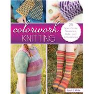 Colorwork Knitting 25...,White, Sarah E.,9780811714143