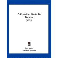 A Counter-blaste to Tobacco by James I, King of England; Goldsmid, Edmund, 9781120114143