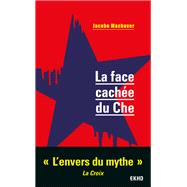 La face cache du Che by Jacobo Machover, 9782100834143