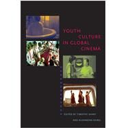 Youth Culture in Global Cinema by Shary, Timothy; Seibel, Alexandra, 9780292714144