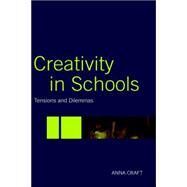 Creativity in Schools: Tensions and Dilemmas by Craft dec'd; Anna, 9780415324144